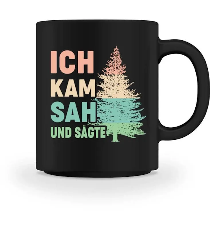 Waldkumpel Tasse - Ich kam sah und sägte
