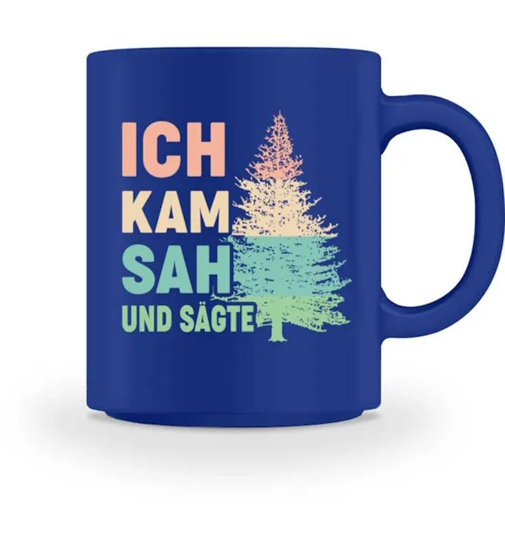 Waldkumpel Tasse - Ich kam sah und sägte