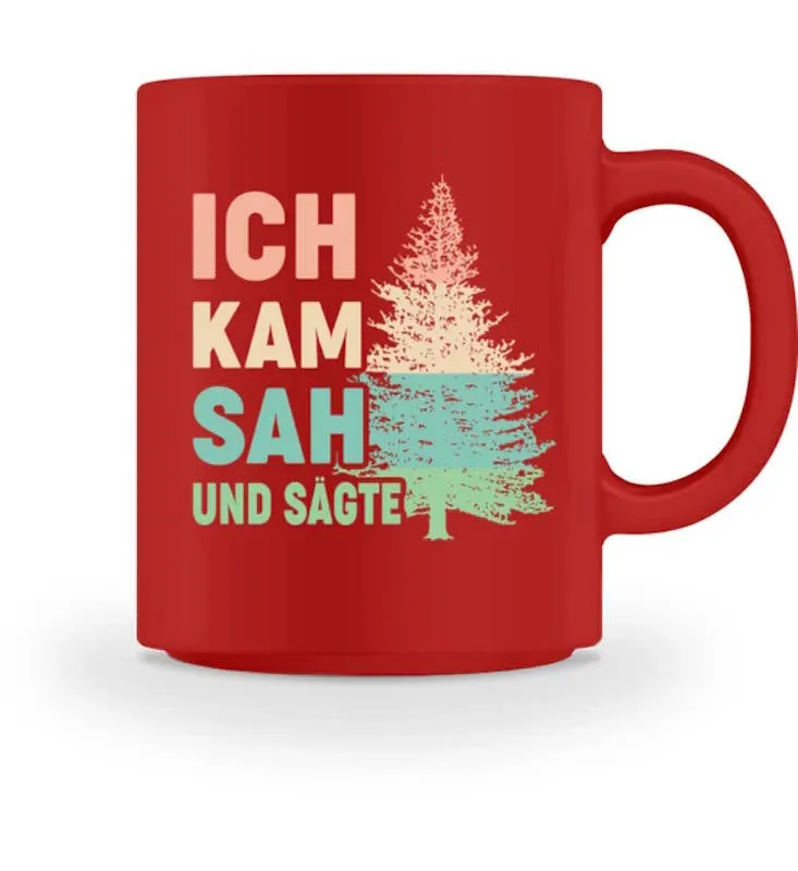 Waldkumpel Tasse - Ich kam sah und sägte
