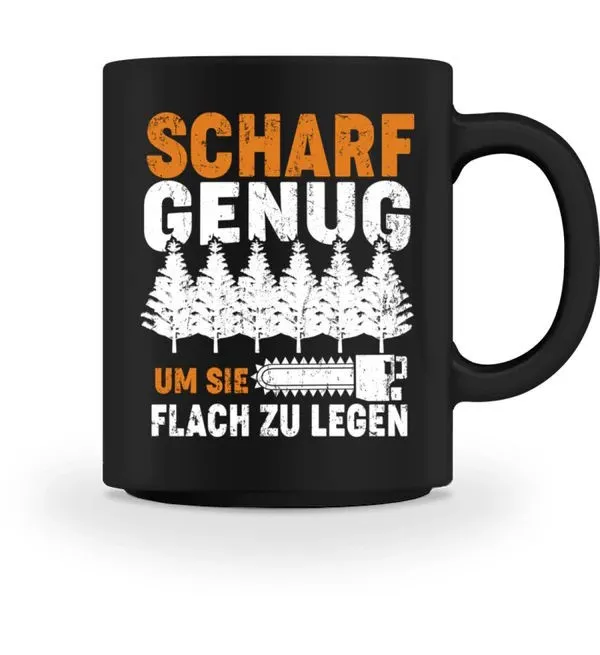 Tasse - Scharf genug um sie flach zu legen