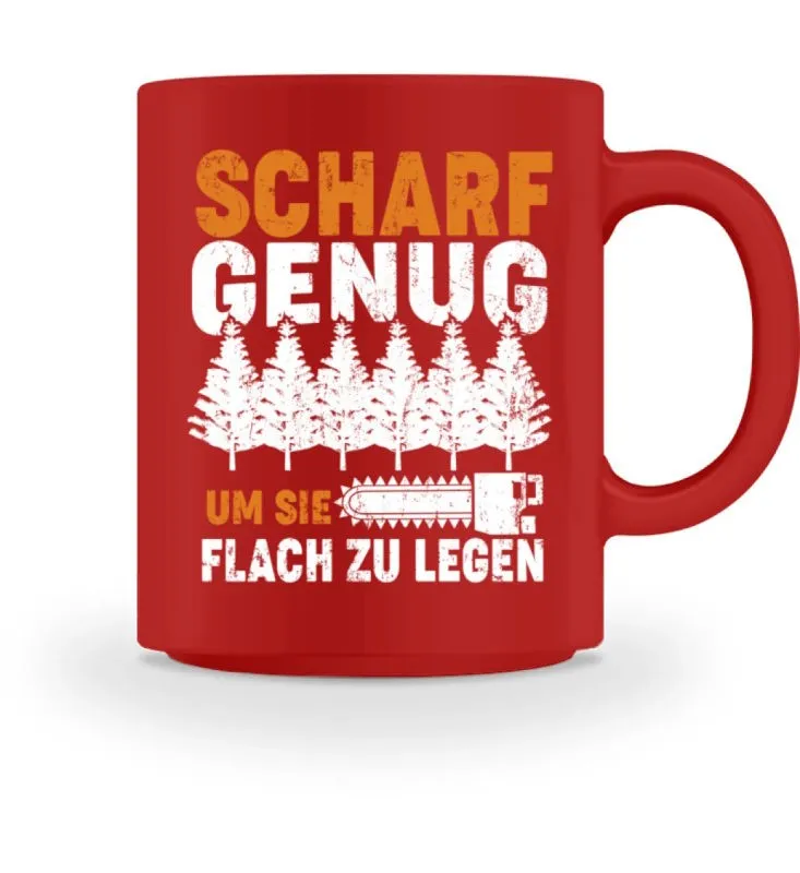Tasse - Scharf genug um sie flach zu legen