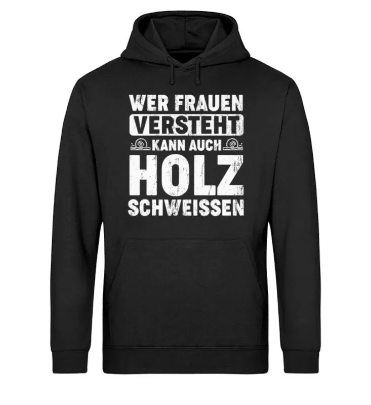 Waldkumpel Unisex Bio Hoodie - Wer Frauen versteht kann auch Holz schweissen