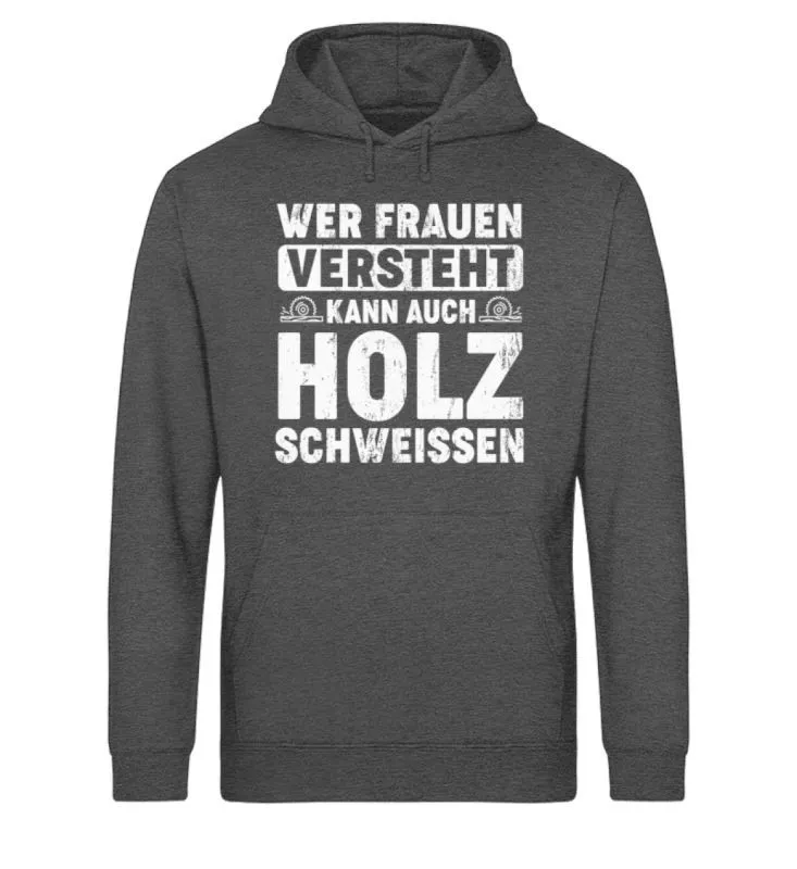 Waldkumpel Unisex Bio Hoodie - Wer Frauen versteht kann auch Holz schweissen