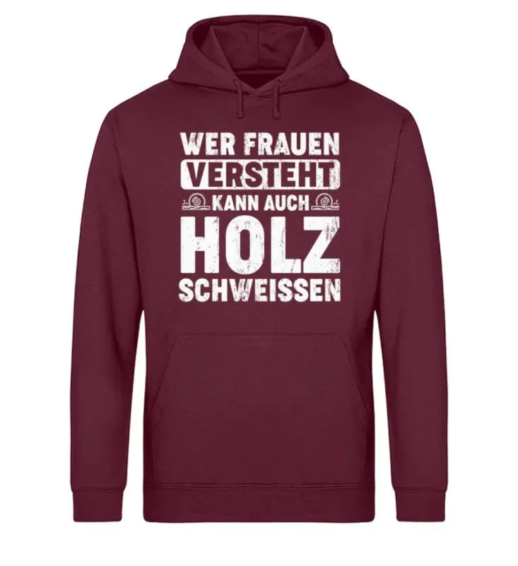 Waldkumpel Unisex Bio Hoodie - Wer Frauen versteht kann auch Holz schweissen